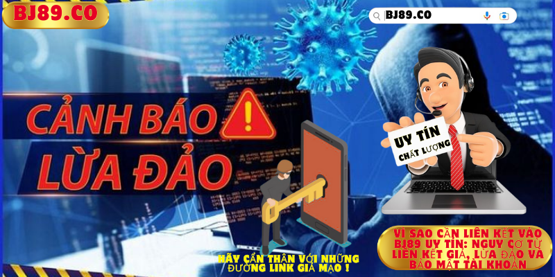 Vì sao cần liên kết vào Bj89 uy tín: Nguy cơ từ liên kết giả, lừa đảo và bảo mật tài khoản Vì sao cần liên kết vào Bj89 uy tín: Nguy cơ từ liên kết giả, lừa đảo và bảo mật tài khoản