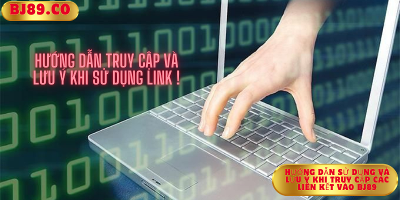Hướng dẫn sử dụng và lưu ý khi truy cập các liên kết vào Bj89 Hướng dẫn sử dụng và lưu ý khi truy cập các liên kết vào Bj89
