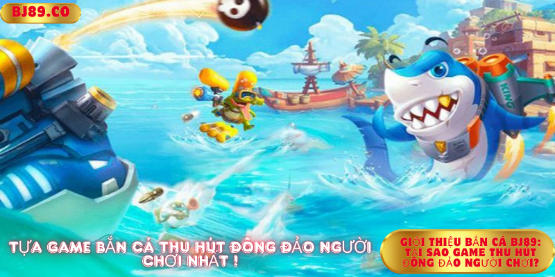 Giới Thiệu Bắn Cá Bj89: Tại Sao Game Thu Hút Đông Đảo Người Chơi? Giới Thiệu Bắn Cá Bj89: Tại Sao Game Thu Hút Đông Đảo Người Chơi?