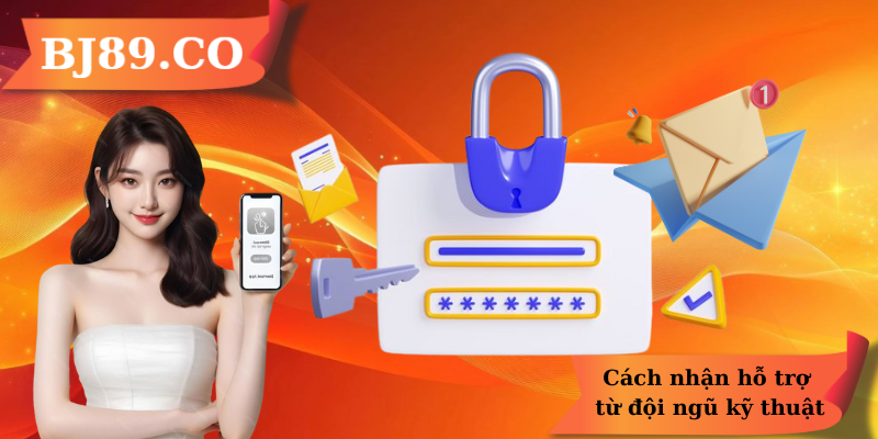 Cách nhận hỗ trợ từ đội ngũ kỹ thuật Cách nhận hỗ trợ từ đội ngũ kỹ thuật