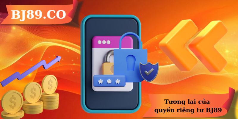 Tương lai của quyền riêng tư BJ89