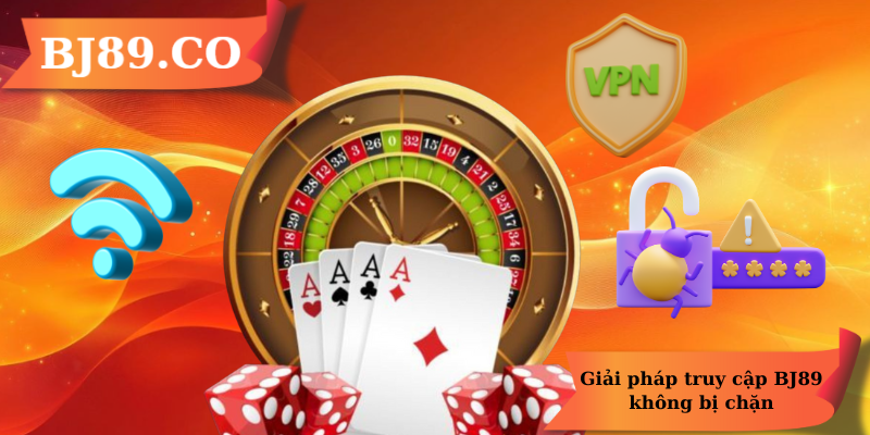 Giải pháp truy cập BJ89 không bị chặn Giải pháp truy cập BJ89 không bị chặn