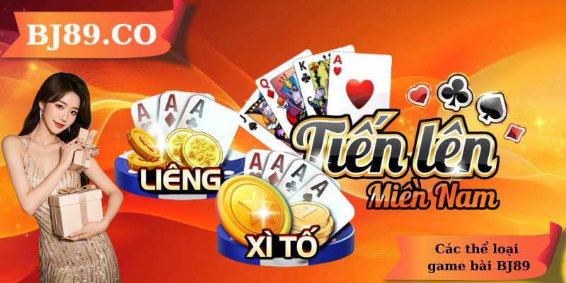 Các thể loại game bài BJ89 Các thể loại game bài BJ89