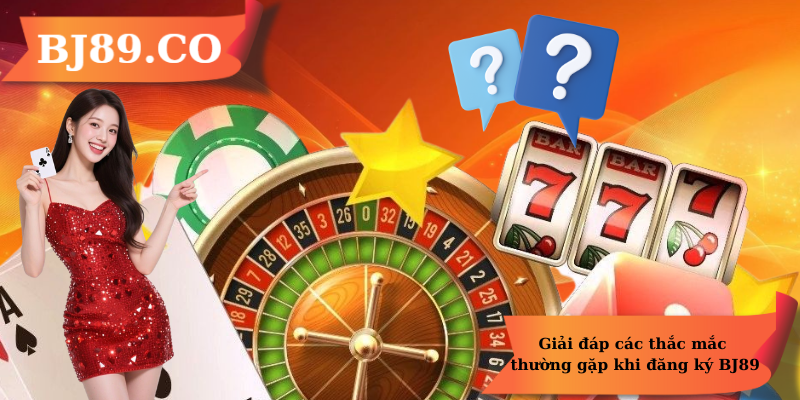 Giải đáp các thắc mắc thường gặp khi đăng ký BJ89 Giải đáp các thắc mắc thường gặp khi đăng ký BJ89