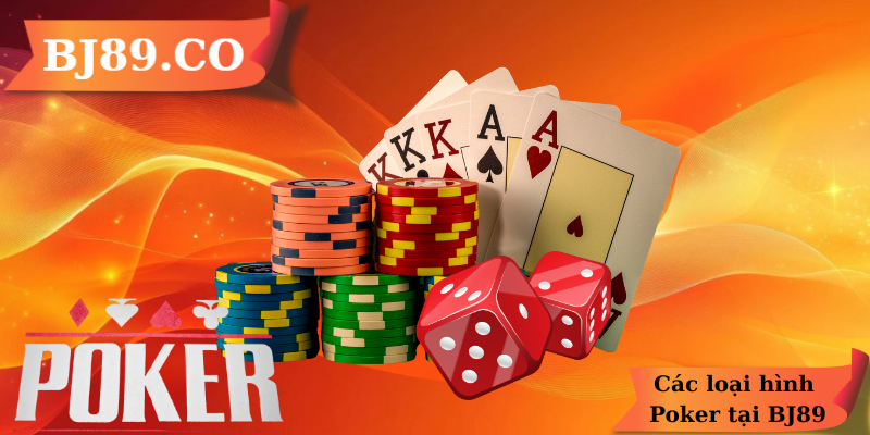 Các loại hình Poker tại BJ89 Các loại hình Poker tại BJ89