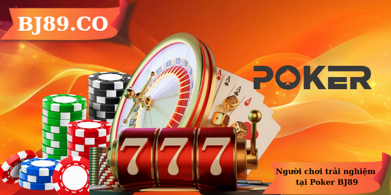 Người chơi trải nghiệm tại Poker BJ89 Người chơi trải nghiệm tại Poker BJ89