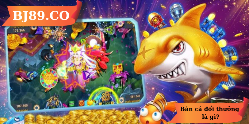 Bắn cá đổi thưởng là gì Bắn cá đổi thưởng là gì
