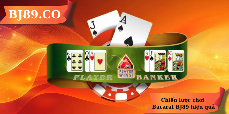 Chiến lược chơi Bacarat BJ89 hiệu quả Chiến lược chơi Bacarat BJ89 hiệu quả